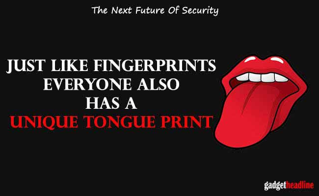 That means Tongue ID Recognition is as same unique and personal as Fingerprint ID.