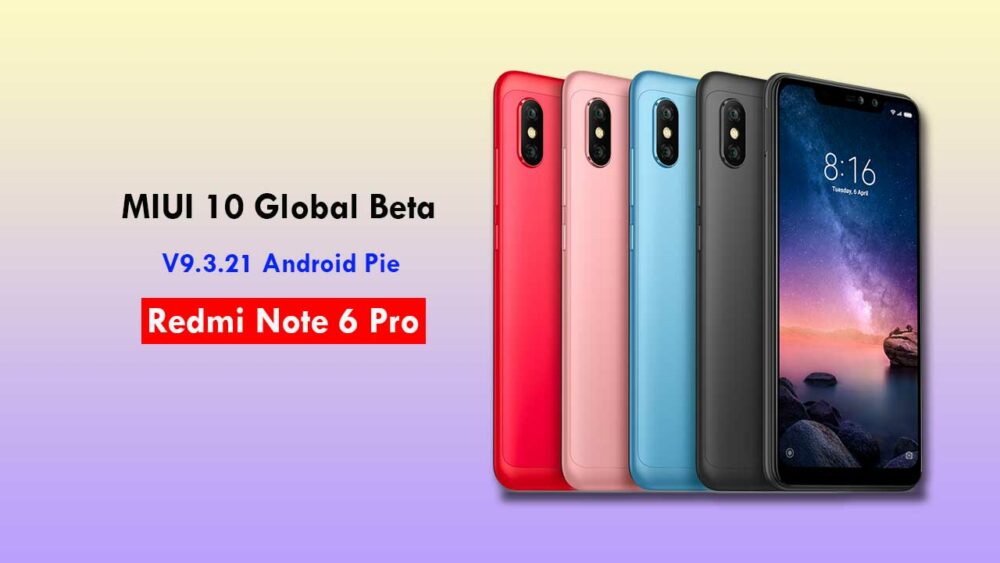 Install MIUI 10 Global Beta ROM 9.3.21 on Redmi Note 6 Pro (Android Pie)