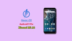 How to download and install Havoc OS on Mi A2 (Android 9 Pie)
