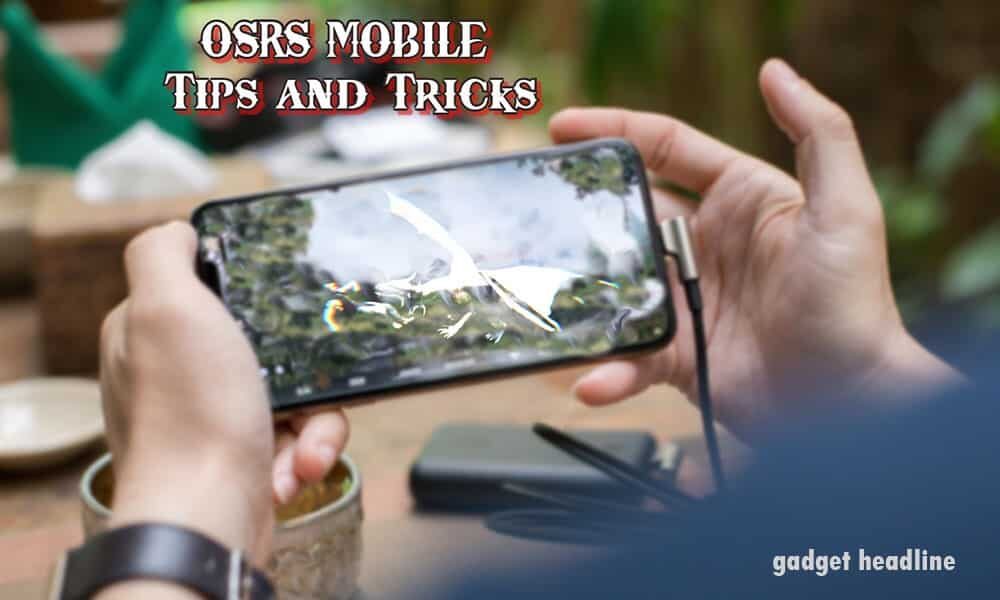 OSRS Mobile Tips and Tricks_Gadgetheadline