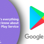 What is Google Play Services All You Need To Know
