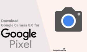 Download Google Camera 8.0 APK for Pixel Devices