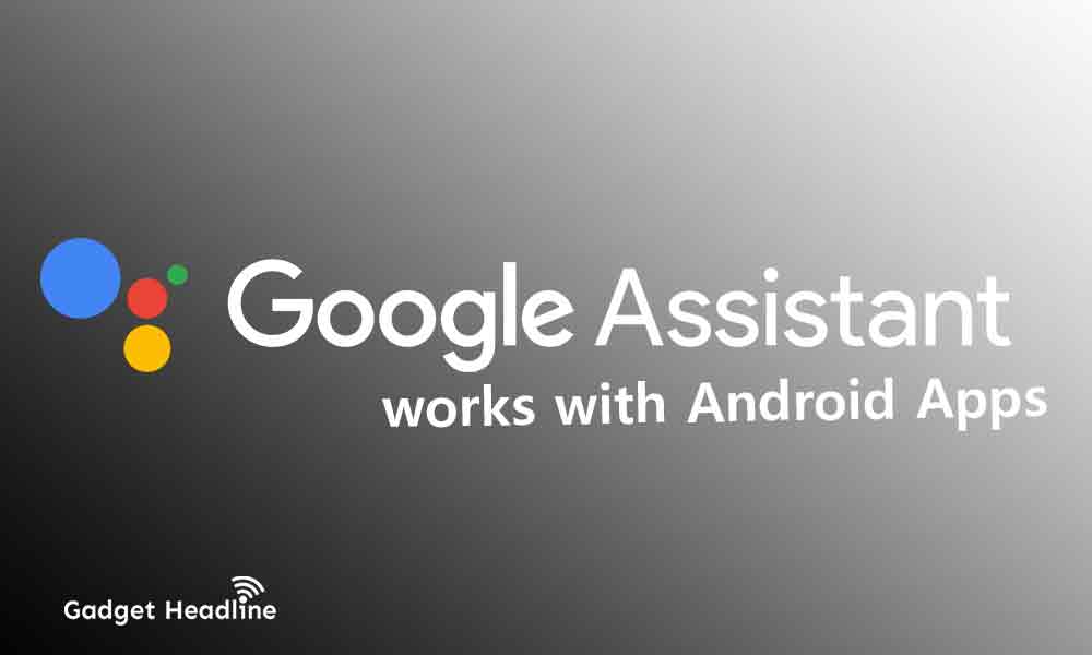 Google Assistant works with Android Apps Now (Features)