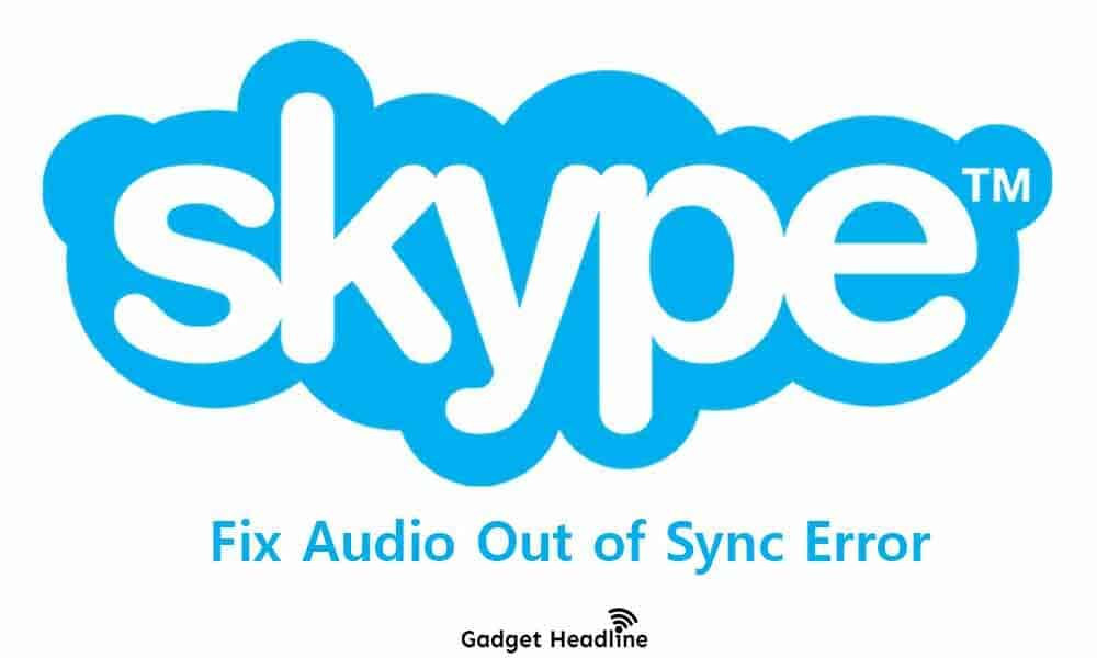 Fix Skype Audio Out of Sync Error