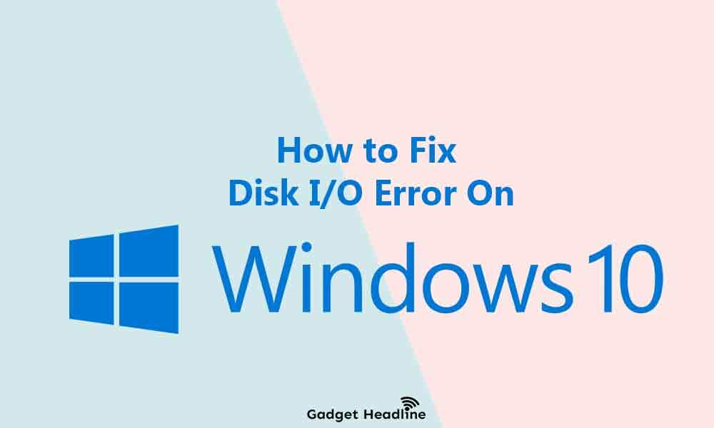 How to Fix a Disk IO Error in Windows 10