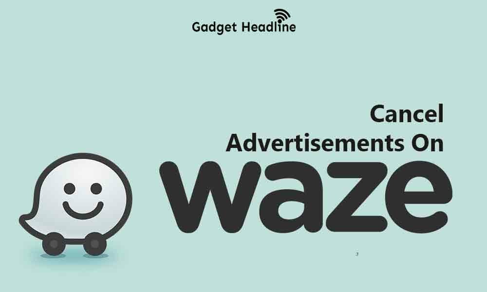 Steps to Cancel Ads on Waze