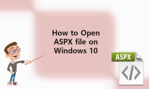 Steps to Open ASPX File on Windows 10