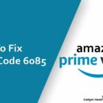 Fix Amazon Prime Video Error Code 6085