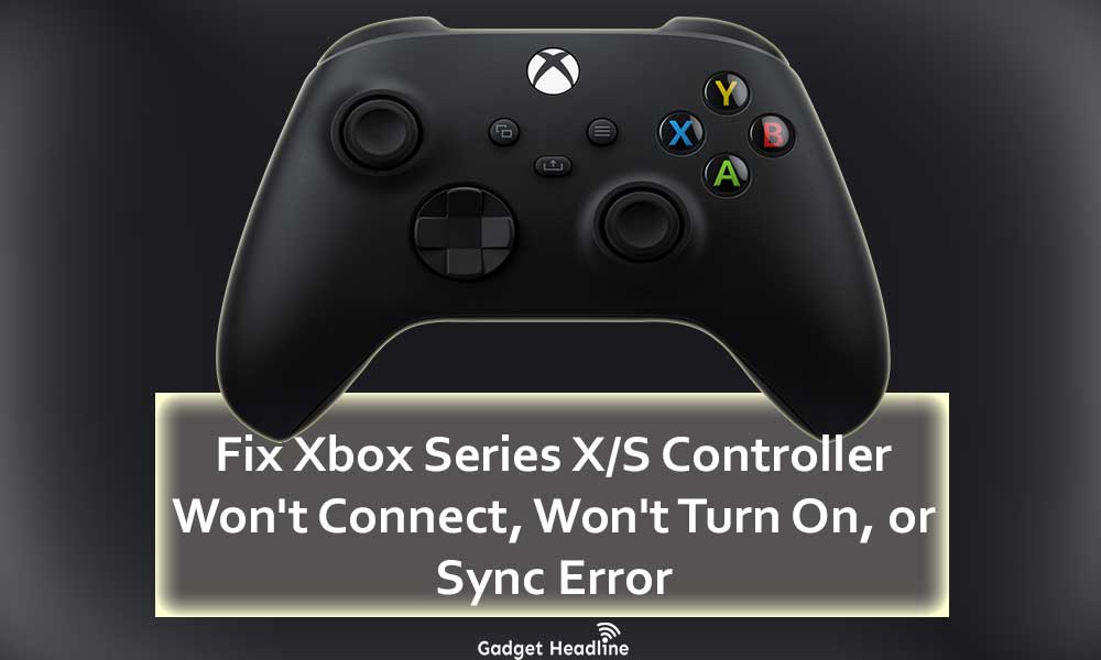 Fix Xbox Series XS Controller Won't Connect, Won't Turn On, or Sync Error