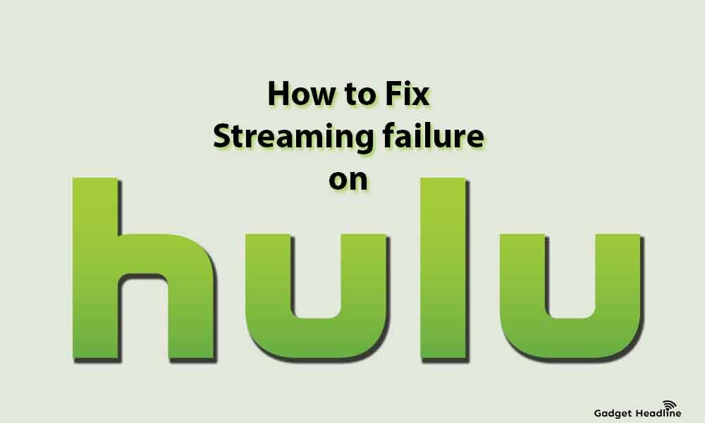 How to Fix Hulu Stream Failure