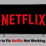 How to Fix Netflix Not Working Issue