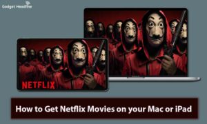 How to Get Netflix Movies on your Mac or iPad