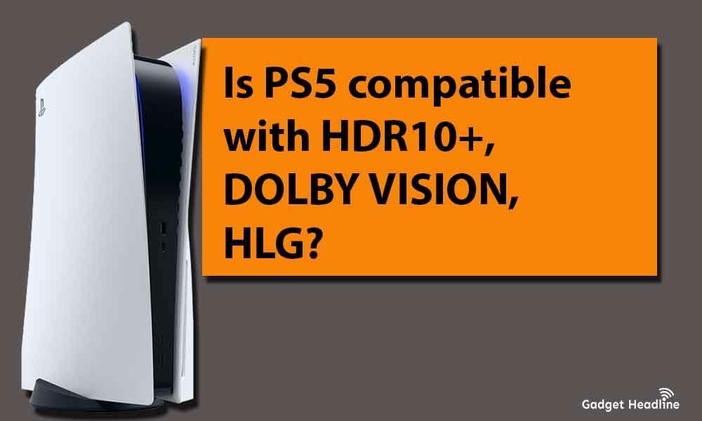Is PS5 compatible with HDR10+, DOLBY VISION, HLG