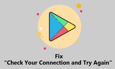 Fix ‘Check Your Connection and Try Again’ issue in Google Play Store