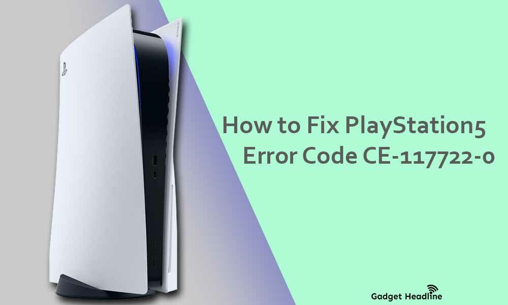 Guide to Fix PS5 Error Code CE-117722-0