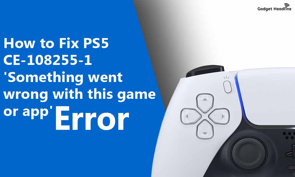 Fix PS5 CE-108255-1 'Something went wrong with this game or app'