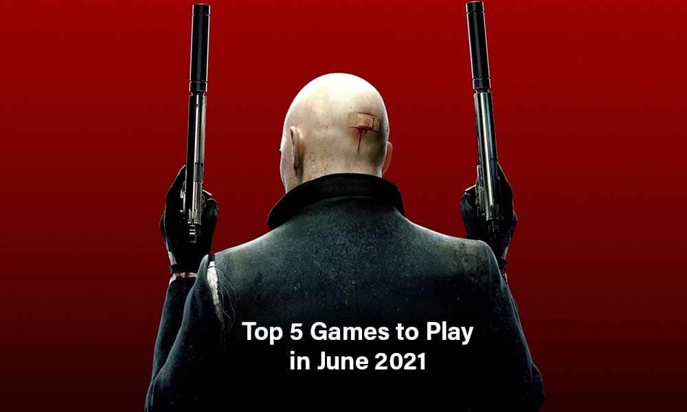 Top 5 Games to Play in June 2021