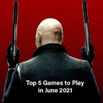 Top 5 Games to Play in June 2021