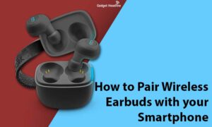 Guide to Pair Wireless Earbuds with your Smartphone