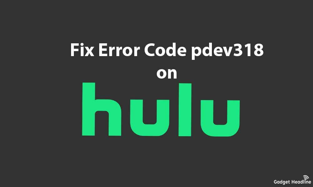Fix Hulu Error Code pdev318