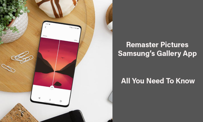 Samsung Gallery Remaster Pictures Feature: All You Need To Know