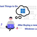 Important Things to Do After Buying a New Windows Laptop