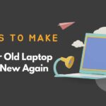 12 Ways to Make Your Old Laptop Feel New Again