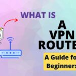 What is a VPN Router and How Does it Work