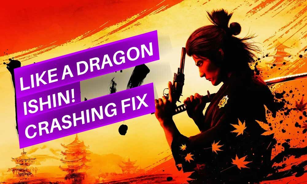 How to Fix Like a Dragon Ishin Crashing on Startup or Not Launching Issue