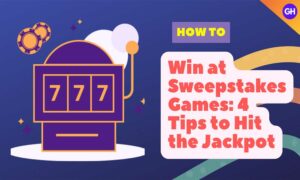 How to Win at Sweepstakes Games: 4 Tips to Hit the Jackpot