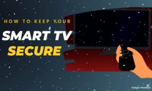 Is Your Smart TV Hacked? How To Keep Your Smart TV Secure