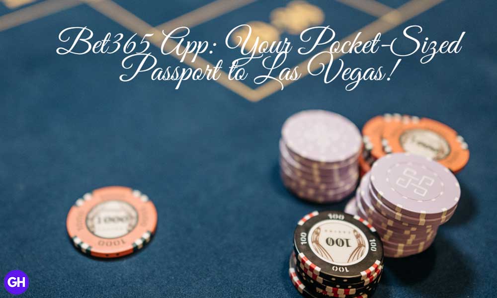 Bet365 App: Your Pocket-Sized Passport to Las Vegas!