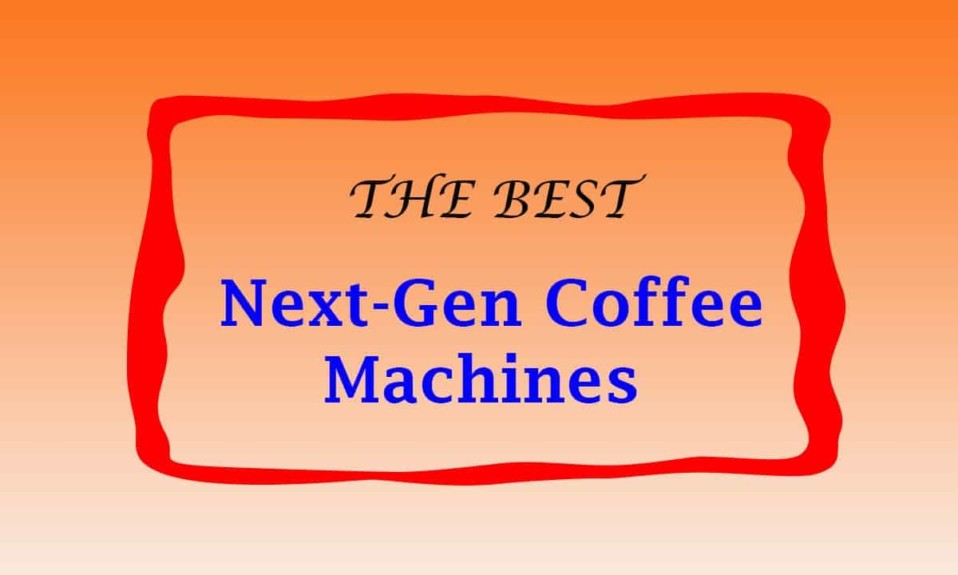 ﻿The Best Of The New Generation Of Coffee Machines - Coffee Making Using Coffee Makers