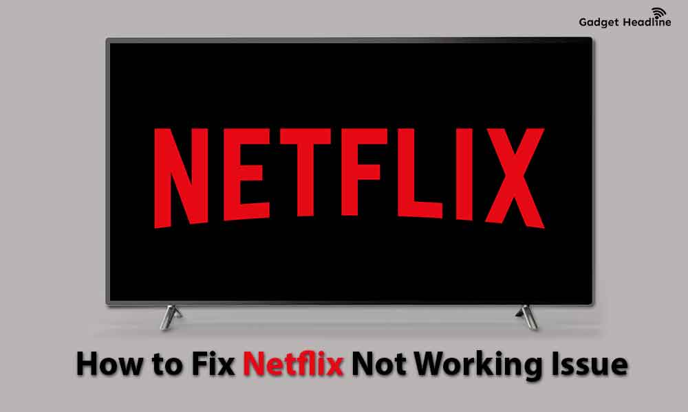 How to Fix Netflix Not Working Issue